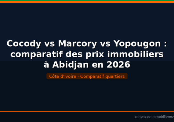 Cocody vs Marcory vs Yopougon : comparatif des prix de l&rsquo;immobilier à Abidjan en 2026