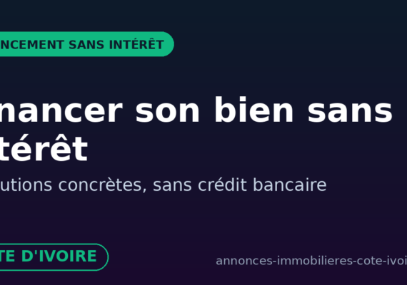 Acheter un bien immobilier en Côte d&rsquo;Ivoire sans crédit à intérêt : 5 solutions de financement