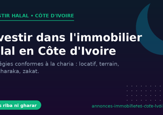 Investir dans l&rsquo;immobilier halal en Côte d&rsquo;Ivoire : stratégies conformes à la charia