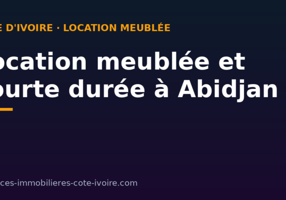 Location meublée et courte durée à Abidjan : Airbnb, expatriés et baux courts