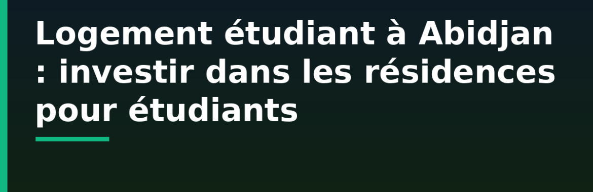 Logement étudiant à Abidjan : investir dans les résidences pour étudiants