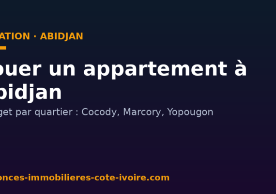 Louer un appartement à Abidjan : budget par quartier et conseils pratiques
