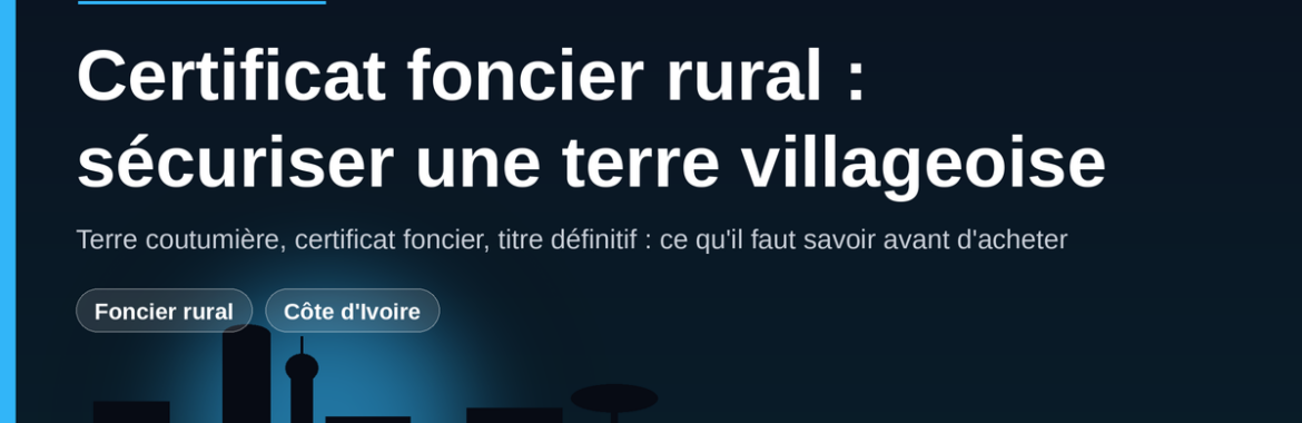 Certificat foncier rural en Côte d&rsquo;Ivoire : sécuriser une terre villageoise