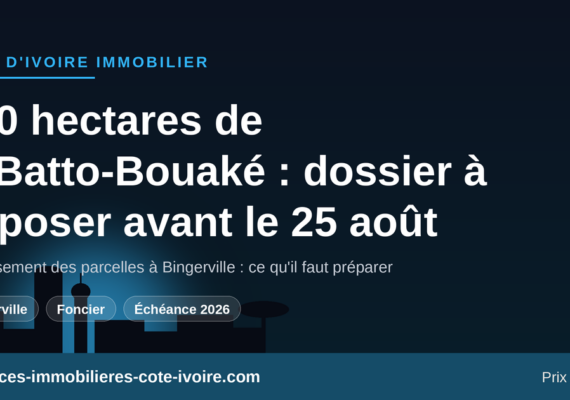 Lotissement des 300 hectares de M&rsquo;Batto-Bouaké : pourquoi déposer votre dossier avant le 25 août 2026