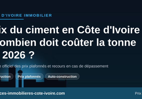 Prix du ciment en Côte d&rsquo;Ivoire : combien doit coûter la tonne en 2026 et que faire si on vous la vend plus cher ?