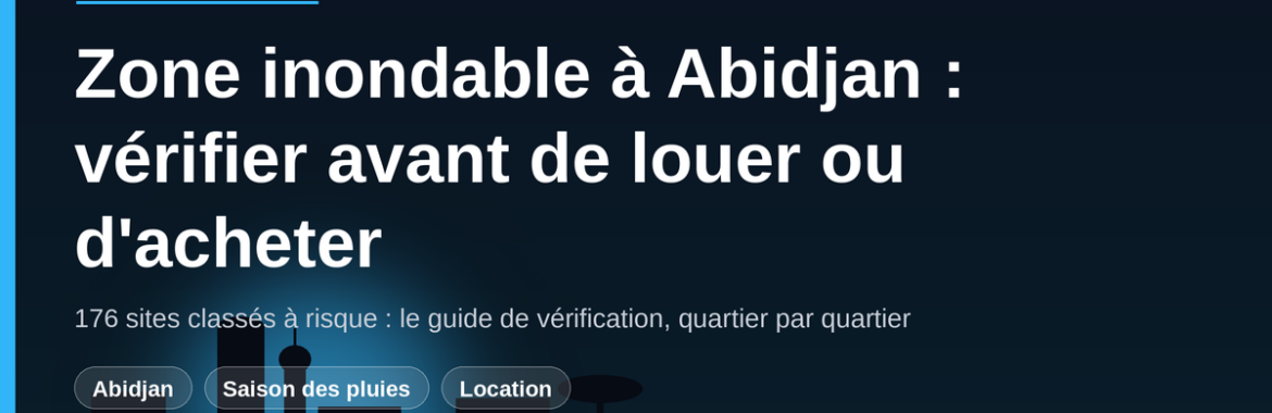 Zone inondable à Abidjan : comment vérifier avant de louer ou d&rsquo;acheter