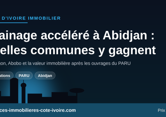 Drainage accéléré à Abidjan : quelles communes vont gagner en valeur immobilière
