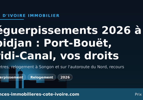 Déguerpissements 2026 à Abidjan (Port-Bouët, Vridi-Canal) : périmètres, relogement et recours