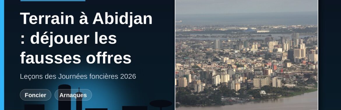 Journées foncières d&rsquo;Abidjan 2026 : acheter une parcelle viabilisée et sécurisée sans tomber dans les fausses offres en ligne